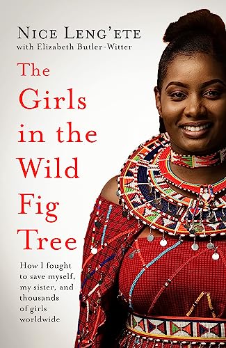 Imagen de archivo de The Girls in the Wild Fig Tree: How One Girl Fought to Save Herself, Her Sister and Thousands of Girls Worldwide a la venta por WorldofBooks