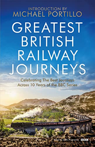 

Greatest British Railway Journeys: Celebrating the greatest journeys from the BBCs beloved railway travel series