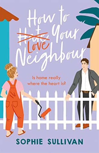 Stock image for How to Love Your Neighbour: A sparkling enemies-to-lovers rom-com for sale by WorldofBooks