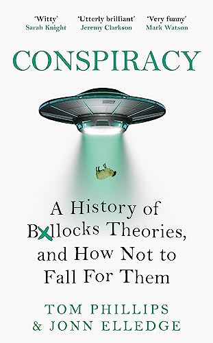 Stock image for Conspiracy: A History of Boll*cks Theories, and How Not to Fall for Them for sale by WorldofBooks