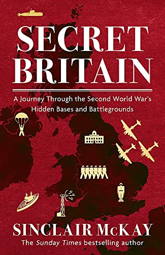 Stock image for Secret Britain: A journey through the Second World War's hidden bases and battlegrounds for sale by PlumCircle