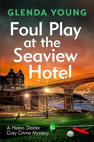 Stock image for Foul Play at the Seaview Hotel: A murderer plays a killer game in this charming, Scarborough-set cosy crime mystery (A Helen Dexter Cosy Crime Mystery) for sale by WorldofBooks