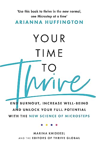 Imagen de archivo de Your Time to Thrive: End Burnout, Increase Well-being, and Unlock Your Full Potential with the New Science of Microsteps a la venta por WorldofBooks