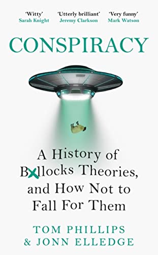 Stock image for Conspiracy: A History of Boll*cks Theories, and How Not to Fall for Them for sale by WorldofBooks