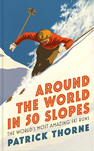 Stock image for Around The World in 50 Slopes: The stories behind the worlds most amazing ski runs for sale by PlumCircle