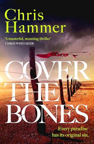 Stock image for Cover the Bones: the masterful new Outback thriller from the award-winning author of Scrublands for sale by AwesomeBooks