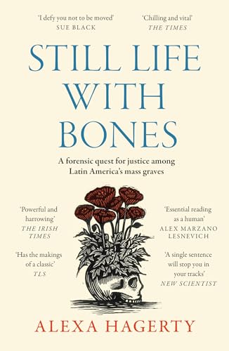 Stock image for Still Life with Bones: A forensic quest for justice among Latin America?s mass graves for sale by Kennys Bookstore