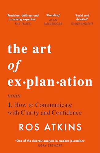 Stock image for The Art of Explanation : How to Communicate with Clarity and Confidence for sale by Kennys Bookstore