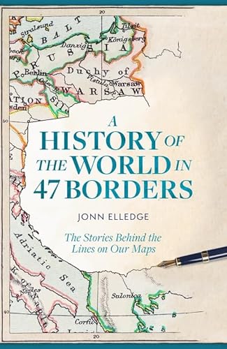 Stock image for A History of the World in 47 Borders: The Stories Behind the Lines on Our Maps for sale by WorldofBooks