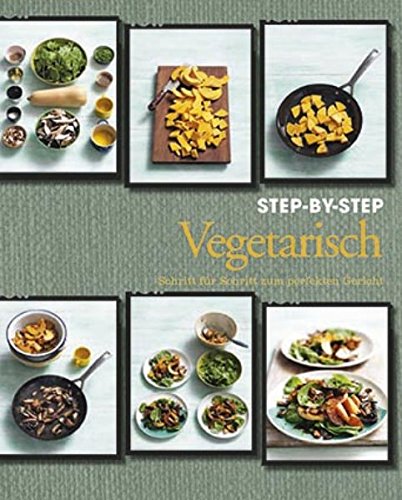 Stock image for Step-by-Step: Vegetarisch. Schritt fr Schritt zum perfekten Gericht. bersetzung: Lisa Voges / Love food. for sale by Antiquariat J. Hnteler