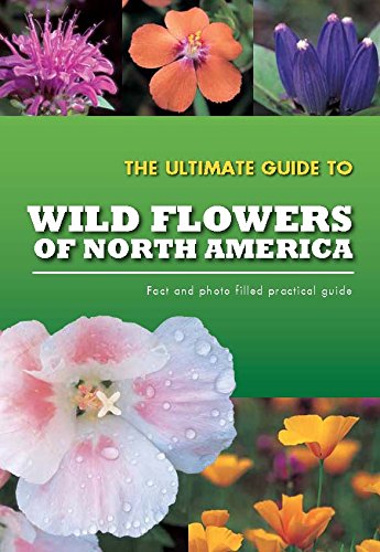 The Ultimate Guide To Wild Flowers of North America (9781472310118) by Parragon Books