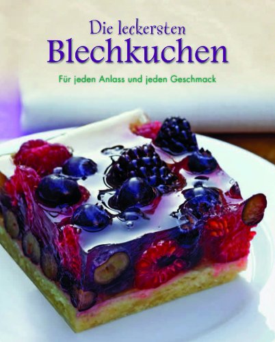 Die leckersten Blechkuchen: Für jeden Anlass und jeden Geschmack - Parragon