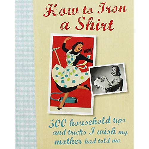 Stock image for How to Iron a Shirt : 500 Household Tips and Tricks I Wish My Mother Had Told Me for sale by Better World Books Ltd