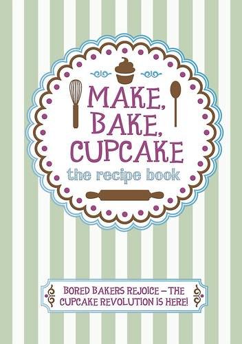 Beispielbild fr Make, Bake, Cupcake : The Recipe Book zum Verkauf von Better World Books