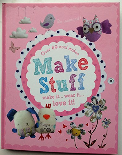 Imagen de archivo de Make Stuff: Make it. Wear it. Love it a la venta por Goldstone Books