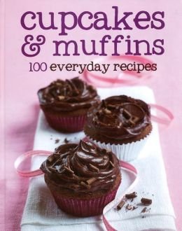 Stock image for Cupcakes and Muffins: 100 Everyday Recipes for sale by Colorado's Used Book Store