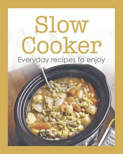 Beispielbild fr Slow Cooker: Everyday Recipes to Enjoy zum Verkauf von WorldofBooks