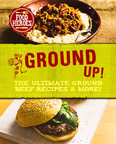 Imagen de archivo de All Ground Up!: The Ultimate Ground Beef Recipes & More! (Food Heroes) a la venta por AwesomeBooks