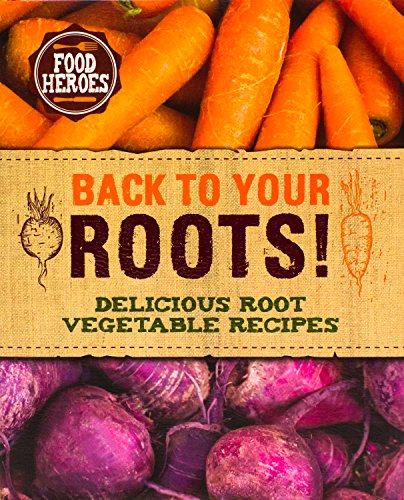 9781472329882: Back to Your Roots!: Delicious Root Vegetable Recipes