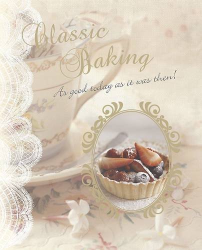 Stock image for Classic Baking: As Good Today as it Was Then! for sale by WorldofBooks