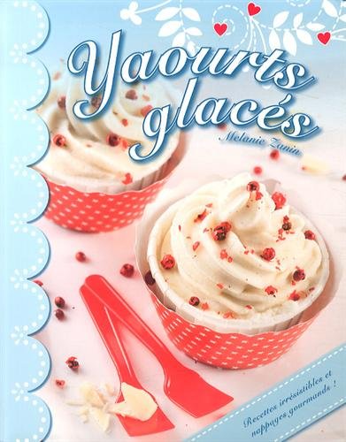 Beispielbild fr Yaourts glacs : Recettes irrsistibles et nappages gourmands zum Verkauf von Ammareal