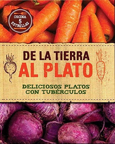 9781472346520: De La Tierra Al Plato. Deliciosos Platos Con Tubrculos