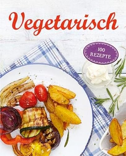 Vegetarisch: 100 Rezepte