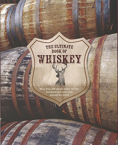 Stock image for The Ultimate Book of Whiskey: Over 200 Single Malts, Blends, Bourbons, and Ryes from Around the World for sale by ThriftBooks-Atlanta