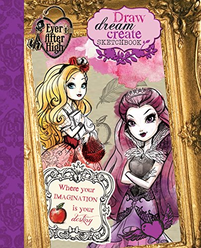Stock image for Ever After High Draw, Dream, Create Sketchbook: Where Your Imagination is Your Destiny for sale by WYEMART LIMITED
