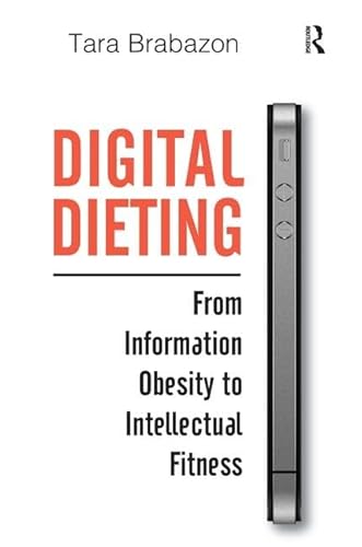 Stock image for Digital Dieting: From Information Obesity to Intellectual Fitness for sale by Phatpocket Limited