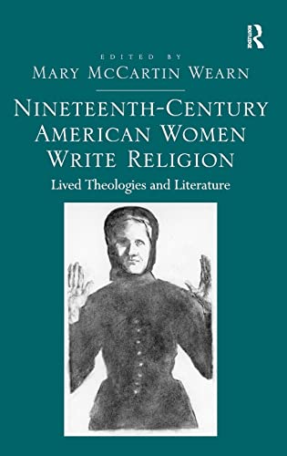 Stock image for Nineteenth-Century American Women Write Religion: Lived Theologies and Literature [Hardcover] Wearn, Mary McCartin for sale by The Compleat Scholar