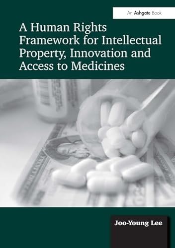 Beispielbild fr A Human Rights Framework for Intellectual Property, Innovation and Access to Medicines zum Verkauf von suffolkbooks