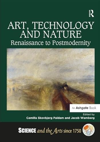 Imagen de archivo de Art, Technology and Nature: Renaissance to Postmodernity (Science and the Arts since 1750) a la venta por HPB-Red