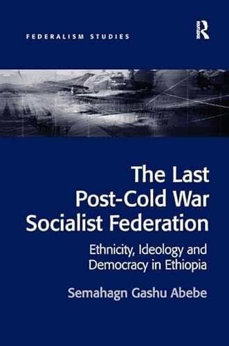 9781472412089: The Last Post-Cold War Socialist Federation: Ethnicity, Ideology and Democracy in Ethiopia