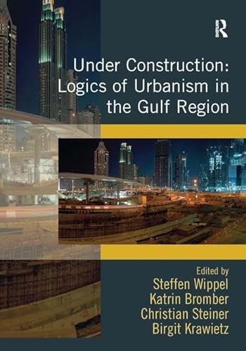 Stock image for Under Construction: Logics of Urbanism in the Gulf Region for sale by suffolkbooks