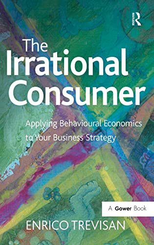 Stock image for The Irrational Consumer: Applying Behavioural Economics to Your Business Strategy for sale by WorldofBooks