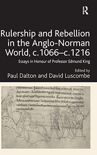 Imagen de archivo de Rulership and Rebellion in the Anglo-Norman World, c.1066c.1216: Essays in Honour of Professor Edmund King a la venta por Chiron Media