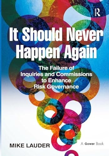 9781472413857: It Should Never Happen Again: The Failure of Inquiries and Commissions to Enhance Risk Governance