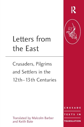 9781472413932: Letters from the East: Crusaders, Pilgrims and Settlers in the 12th–13th Centuries (Crusade Texts in Translation)