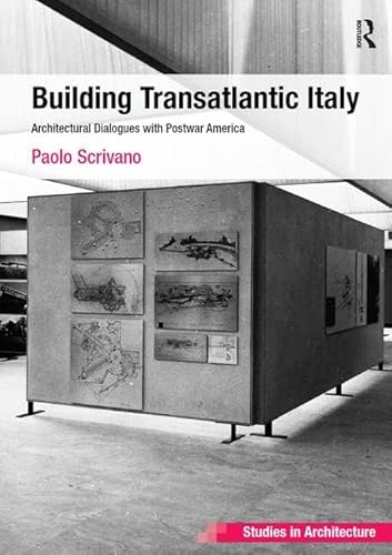 Imagen de archivo de Building Transatlantic Italy: Architectural Dialogues with Postwar America (Ashgate Studies in Architecture) a la venta por Chiron Media