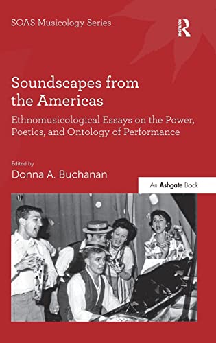 Beispielbild fr Soundscapes from the Americas: Ethnomusicological Essays on the Power, Poetics, and Ontology of Performance (SOAS Musicology Series) zum Verkauf von Chiron Media