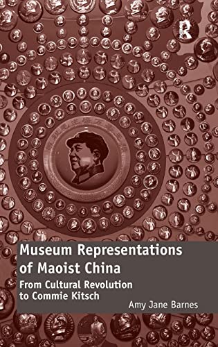 9781472416551: Museum Representations of Maoist China: From Cultural Revolution to Commie Kitsch [Idioma Ingls]