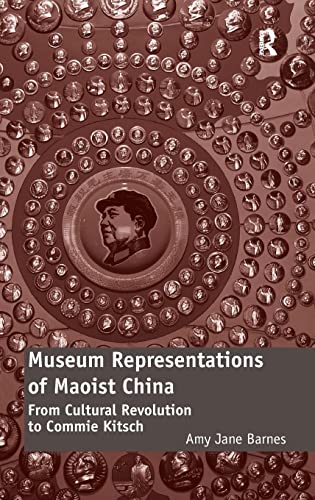 9781472416551: Museum Representations of Maoist China: From Cultural Revolution to Commie Kitsch