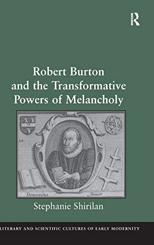 Stock image for Robert Burton and the Transformative Powers of Melancholy (Literary and Scientific Cultures of Early Modernity) for sale by Chiron Media
