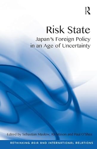 Stock image for Risk State: Japan's Foreign Policy in an Age of Uncertainty (Rethinking Asia and International Relations) for sale by GF Books, Inc.