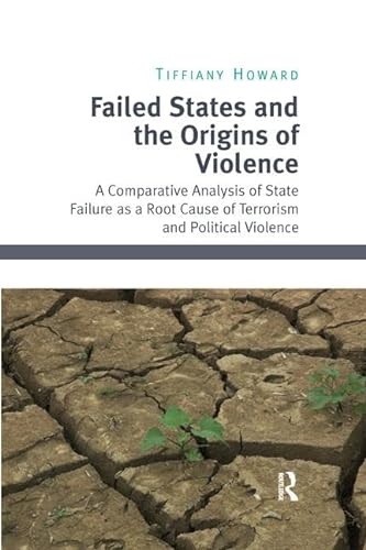 Stock image for Failed States and the Origins of Violence: A Comparative Analysis of State Failure as a Root Cause of Terrorism and Political Violence for sale by Chiron Media