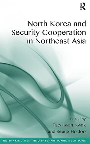 9781472417862: North Korea and Security Cooperation in Northeast Asia (Rethinking Asia and International Relations)