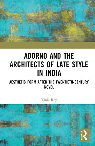 Stock image for Adorno and the Architects of Late Style in India: Aesthetic Form after the Twentieth-century Novel for sale by Chiron Media