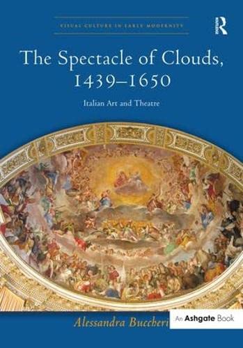 Imagen de archivo de The Spectacle of Clouds, 14391650: Italian Art and Theatre (Visual Culture in Early Modernity) a la venta por Chiron Media