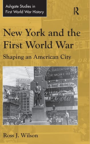 9781472419491: New York and the First World War: Shaping an American City (Routledge Studies in First World War History)